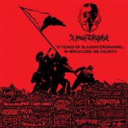 Slaughtergrave : 10 Years of Slaughtergraving... in Mincecore We Crust !!!